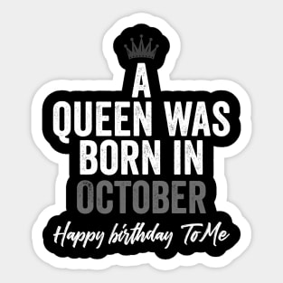 A queen was born in October happy birthday to me Sticker